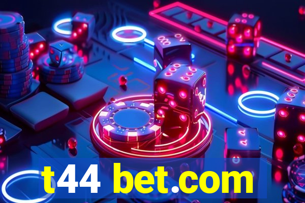 t44 bet.com